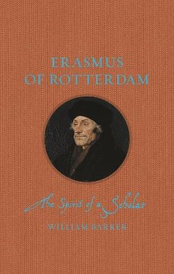 Erasmus of Rotterdam: The Spirit of a Scholar - William Barker - cover