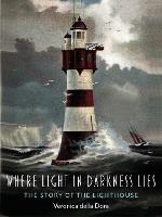 Where Light in Darkness Lies: The Story of the Lighthouse