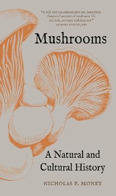 Mushrooms: A Natural and Cultural History - Nicholas P. Money - cover