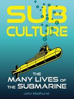 Sub Culture: The Many Lives of the Submarine