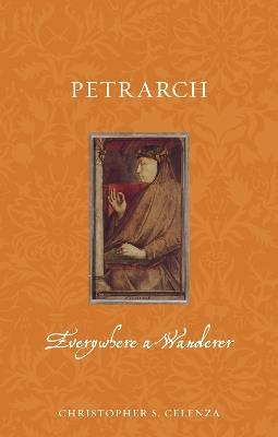 Petrarch: Everywhere a Wanderer - Christopher S. Celenza - cover
