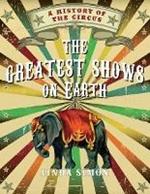 The Greatest Shows on Earth: A History of the Circus