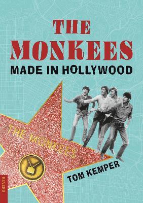 The Monkees: Made in Hollywood - Tom Kemper - cover