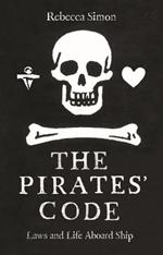 The Pirates' Code: The Laws and Life Aboard Ship