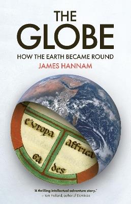 The Globe: How the Earth Became Round - James Hannam - cover