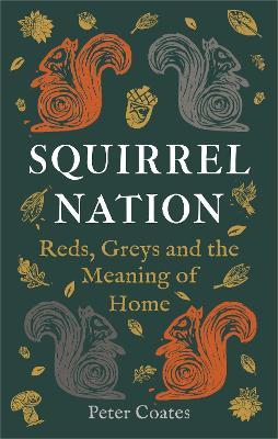Squirrel Nation: Reds, Greys and the Meaning of Home - Peter Coates - cover
