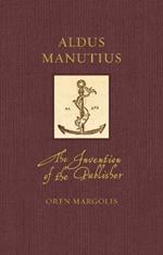 Aldus Manutius: The Invention of the Publisher