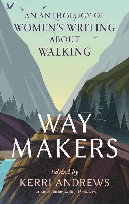 Way Makers: An Anthology of Women’s Writing about Walking - cover