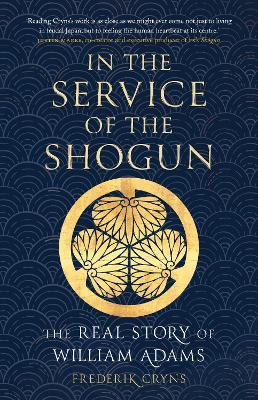 In the Service of the Shogun: The Real Story of William Adams - Frederik Cryns - cover
