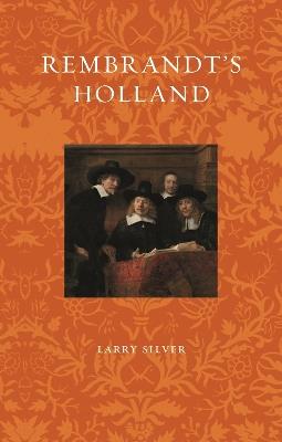 Rembrandt's Holland - Larry Silver - cover