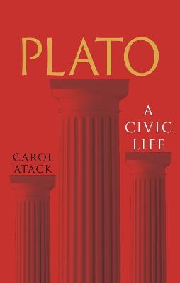 Plato: A Civic Life - Carol Atack - cover