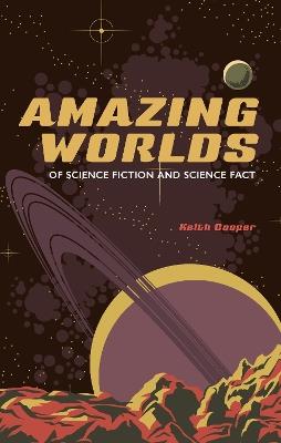 Amazing Worlds of Science Fiction and Science Fact - Keith Cooper - cover