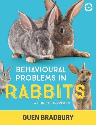 Behavioural Problems in Rabbits: A Clinical Approach - Guen Bradbury - cover