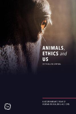 Animals, Ethics and Us: A Veterinary’s View of Human-Animal Interactions - Madeleine Campbell - cover