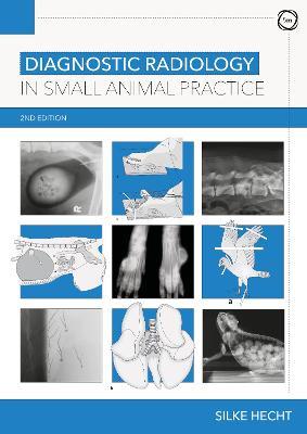 Diagnostic Radiology in Small Animal Practice 2nd Edition - Silke Hecht - cover