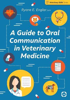 A Guide to Oral Communication in Veterinary Medicine - Ryane E. Englar - cover