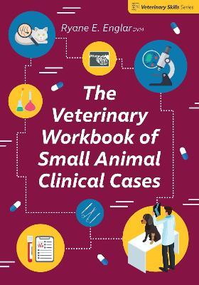The Veterinary Workbook of Small Animal Clinical Cases - Ryane E. Englar - cover