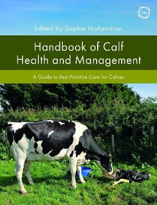 Handbook of Calf Health and Management: A Guide to Best Practice Care for Calves - Sophie Mahendran - cover