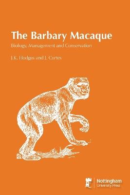 The Barbary Macaque: Biology, Management and Conservation - Hodges - cover