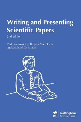 Writing and Presenting Scientific Papers 2nd Edition - Phil Garnsworthy,Brigitta Malmfords,Michael Grossman - cover
