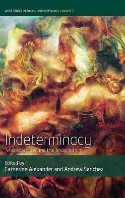 Indeterminacy: Waste, Value, and the Imagination - cover
