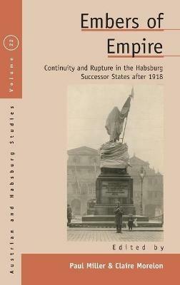 Embers of Empire: Continuity and Rupture in the Habsburg Successor States after 1918 - cover