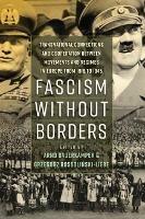 Fascism without Borders: Transnational Connections and Cooperation between Movements and Regimes in Europe from 1918 to 1945 - cover