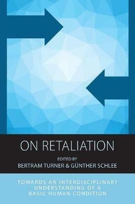 On Retaliation: Towards an Interdisciplinary Understanding of a Basic Human Condition - cover
