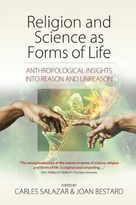 Religion and Science as Forms of Life: Anthropological Insights into Reason and Unreason - cover