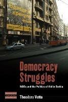 Democracy Struggles: NGOs and the Politics of Aid in Serbia - Theodora Vetta - cover