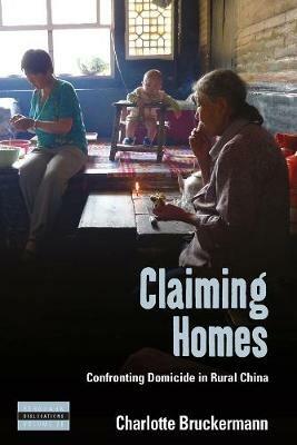 Claiming Homes: Confronting Domicide in Rural China - Charlotte Bruckermann - cover