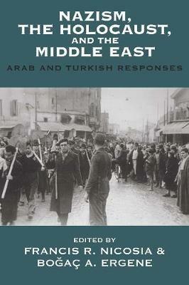 Nazism, the Holocaust, and the Middle East: Arab and Turkish Responses - cover