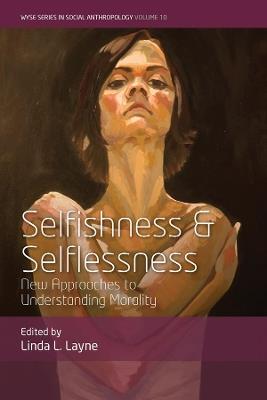 Selfishness and Selflessness: New Approaches to Understanding Morality - cover