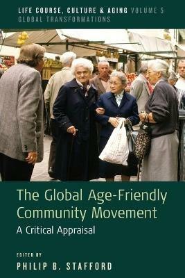 The Global Age-Friendly Community Movement: A Critical Appraisal - cover