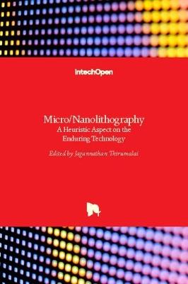Micro/Nanolithography: A Heuristic Aspect on the Enduring Technology - cover