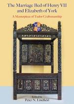 The Marriage Bed of Henry VII and Elizabeth of York: A Masterpiece of Tudor Craftsmanship