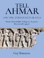 Tell Ahmar on the Syrian Euphrates: From Chalcolithic Village to Assyrian Provincial Capital