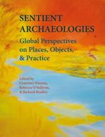 Sentient Archaeologies: Global Perspectives on Places, Objects, and Practice