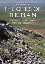 The Cities of the Plain: Urbanism in Ancient Western Thessaly