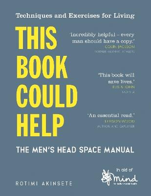 This Book Could Help: The Men's Head Space Manual – Techniques and Exercises for Living - MIND,Rotimi Akinsete - cover