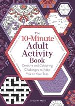 10-Minute Adult Activity Book: Creative and Colouring Challenges to Keep You on Your Toes
