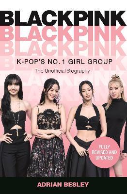 Blackpink: K-Pop's No.1 Girl Group - Adrian Besley - cover