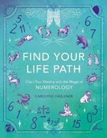 Find Your Life Path: Chart Your Destiny with the Magic of Numerology