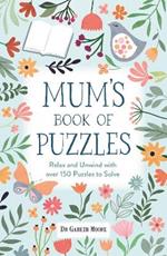 Mum’s Book of Puzzles: Relax and Unwind with over 150 Puzzles to Solve