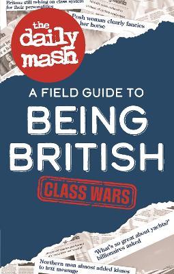 The Daily Mash: Class Wars: A Field Guide to Being British - The Daily Mash - cover