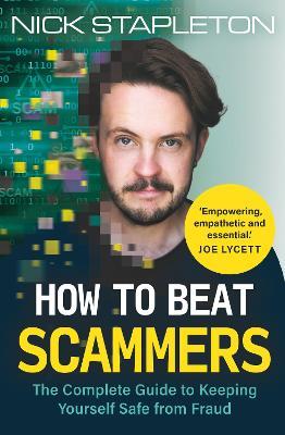 How to Beat Scammers: The Complete Guide to Keeping Yourself Safe from Fraud - Nick Stapleton - cover