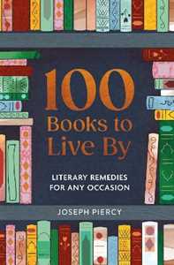 Libro in inglese 100 Books to Live By: Literary Remedies for Any Occasion Joseph Piercy