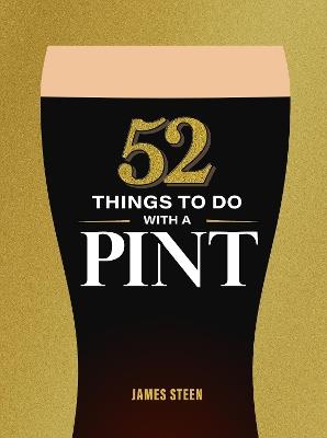 52 Things to Do with a Pint - James Steen - cover