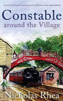CONSTABLE AROUND THE VILLAGE a perfect feel-good read from one of Britain's best-loved authors - Nicholas Rhea - cover