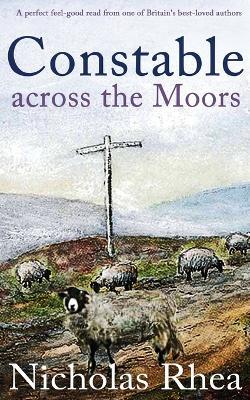 CONSTABLE ACROSS THE MOORS a perfect feel-good read from one of Britain's best-loved authors - Nicholas Rhea - cover